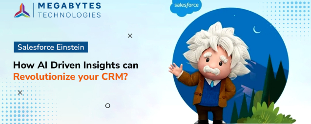 Salesforce Einstein: How AI Driven Insights can Revolutionize your CRM